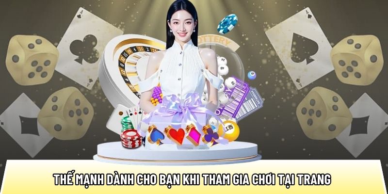 Thế mạnh dành cho bạn khi tham gia chơi tại trang 