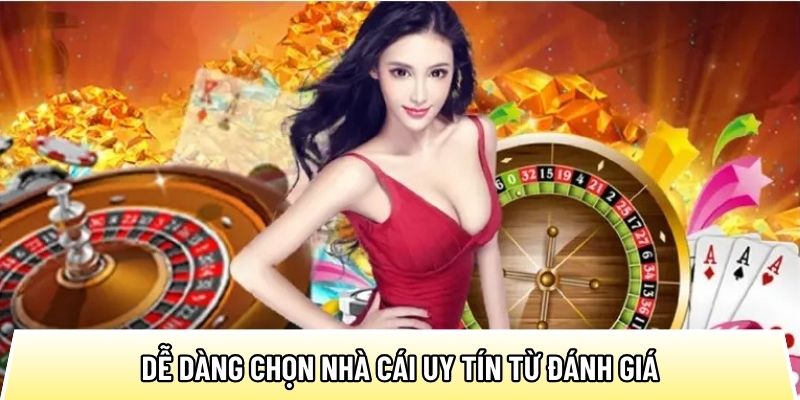 Dễ dàng chọn nhà cái uy tín từ đánh giá của Top10nhacai.org